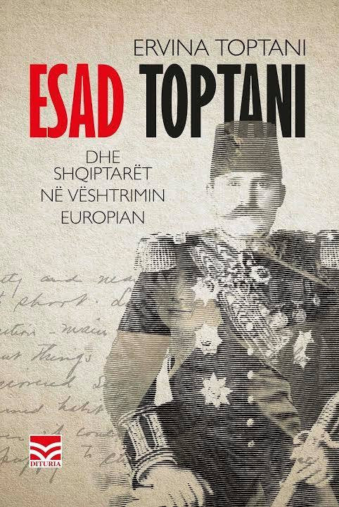 "Esad Toptani dhe Shqiptarët në Vështrimin Europian" by Ervina Toptani